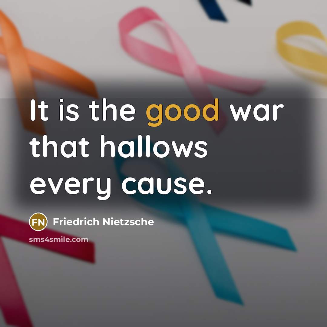 “It is the good war that hallows every cause.…” quote by Friedrich Nietzsche