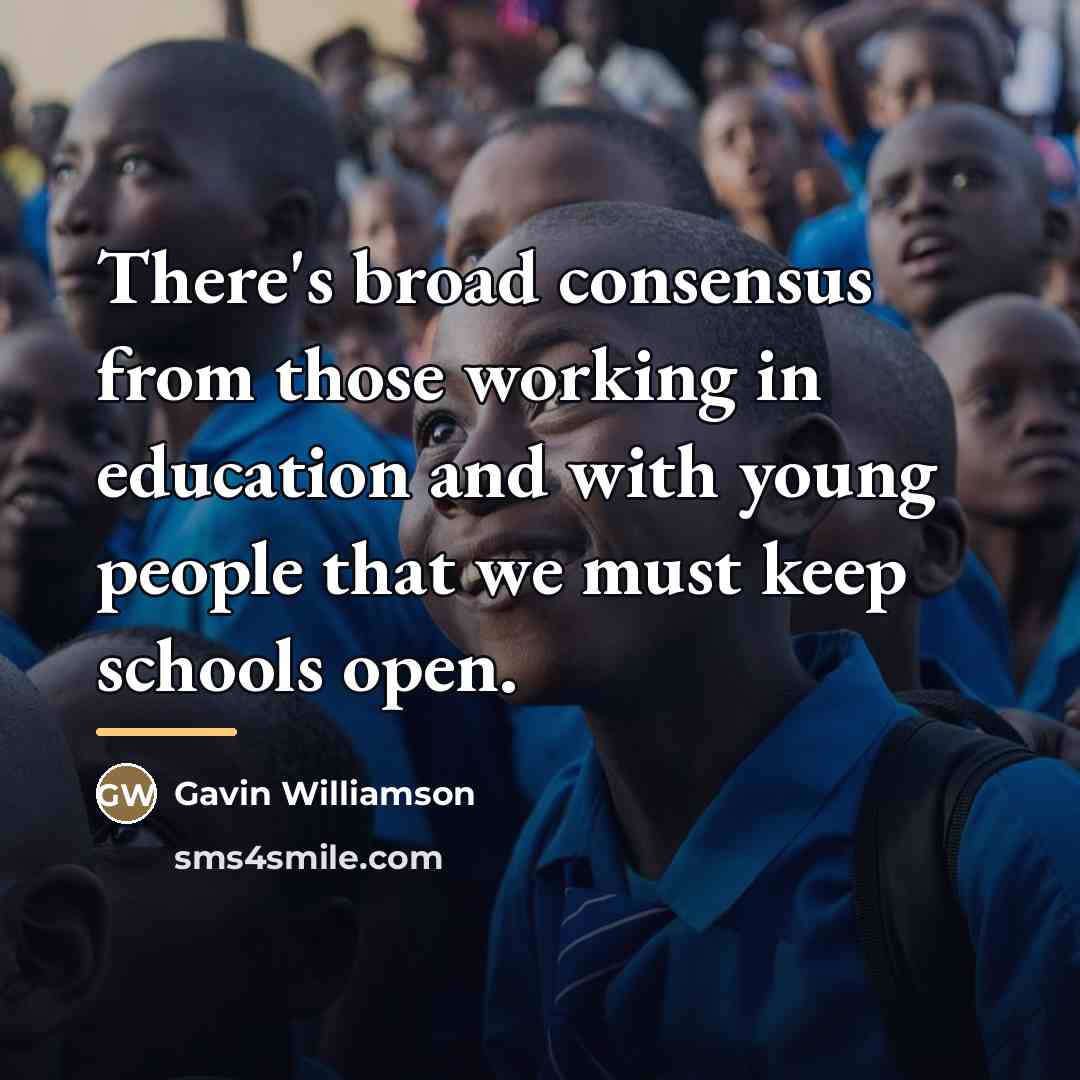 “There's broad consensus from those working in education and with…” quote by Gavin Williamson