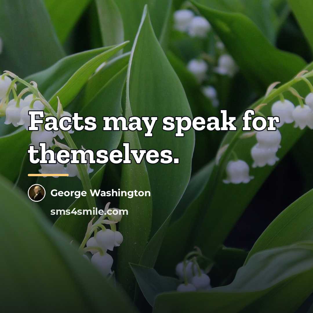 “Facts may speak for themselves.…” quote by George Washington