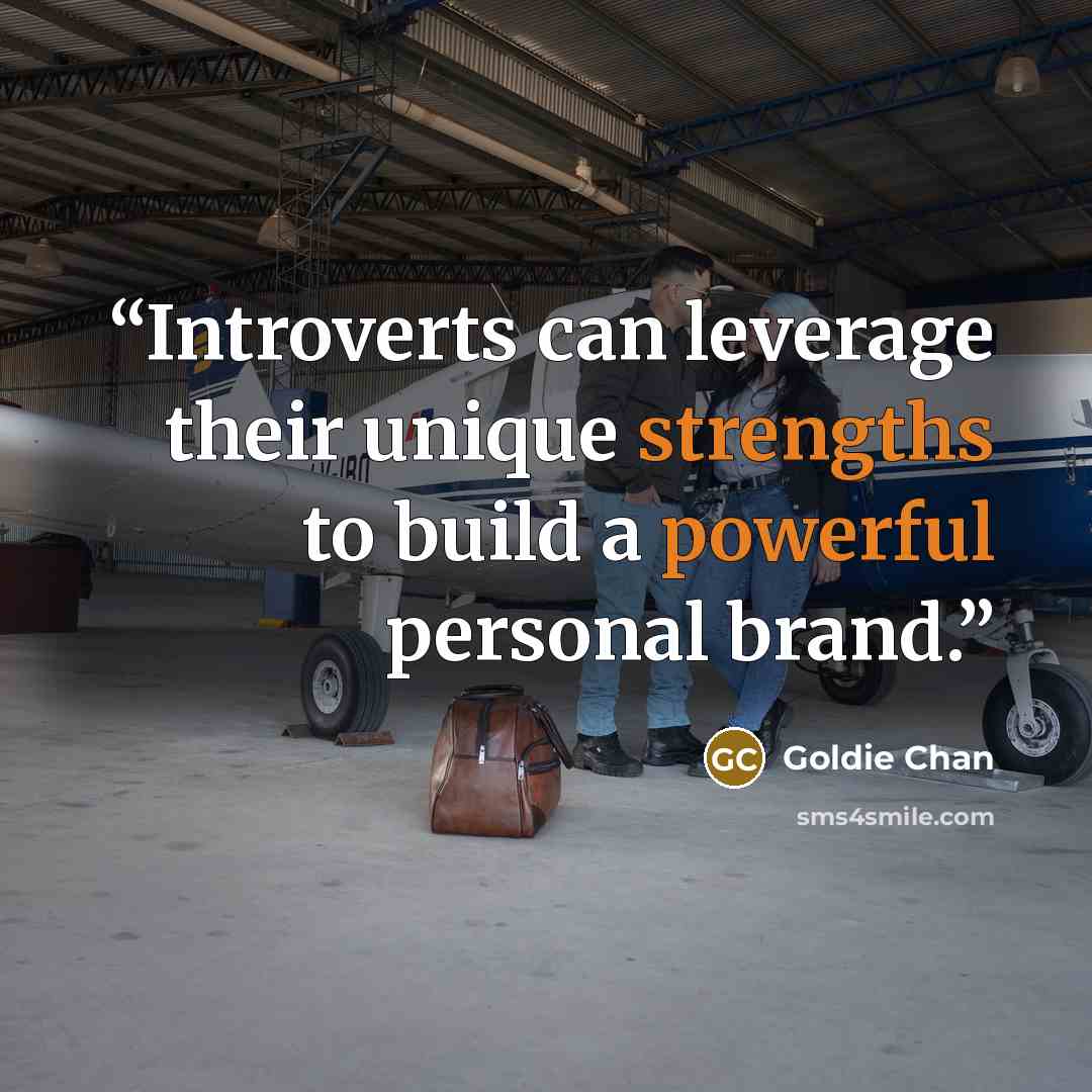 “Introverts can leverage their unique strengths to build a powerful personal brand.” quote by Goldie Chan