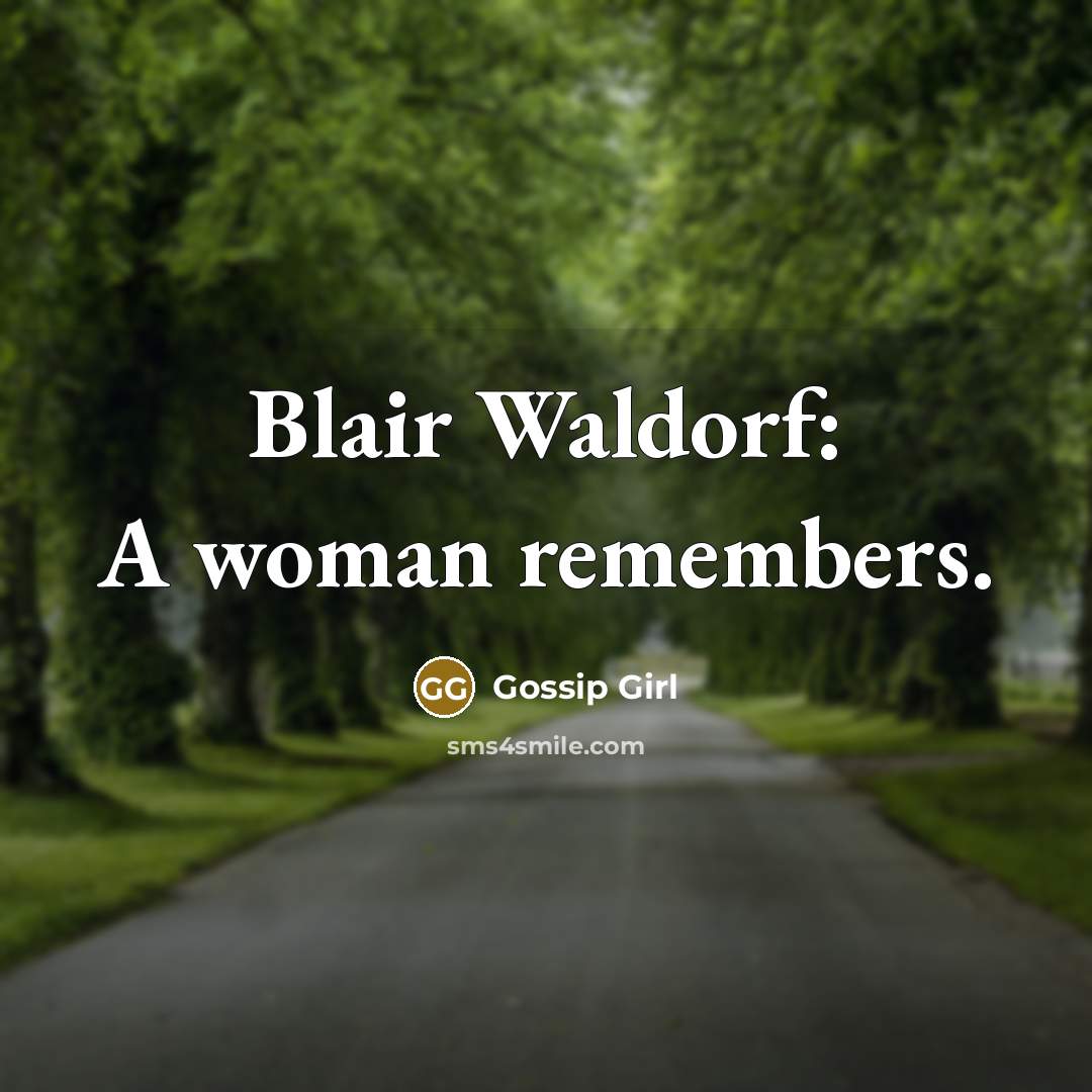 “Blair Waldorf: A woman remembers.” quote by Gossip Girl