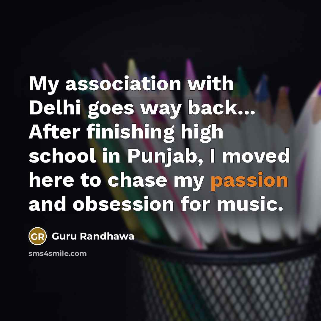 “My association with Delhi goes way back... After finishing high…” quote by Guru Randhawa