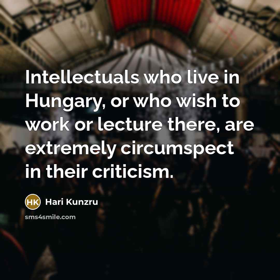 “Intellectuals who live in Hungary, or who wish to work…” quote by Hari Kunzru