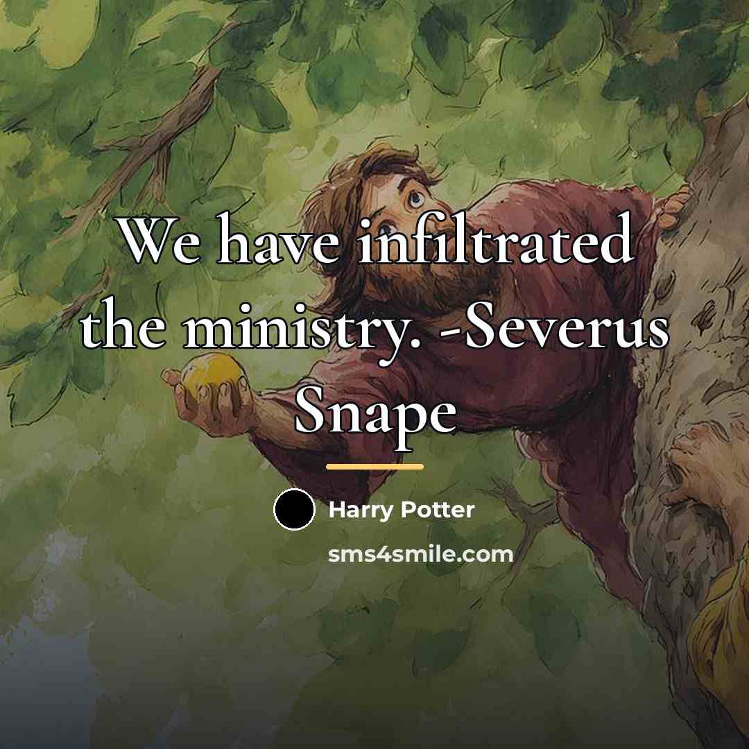 “We have infiltrated the ministry. -Severus Snape…” quote by Harry Potter