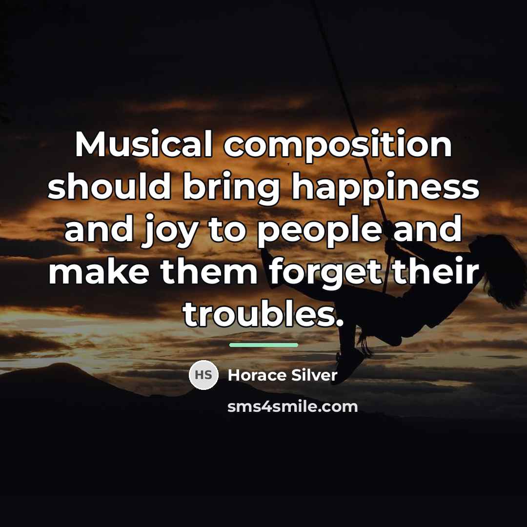 “Musical composition should bring happiness and joy to people and…” quote by Horace Silver