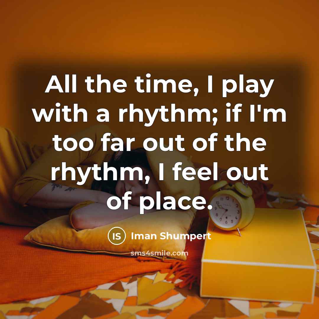“All the time, I play with a rhythm; if I'm…” quote by Iman Shumpert