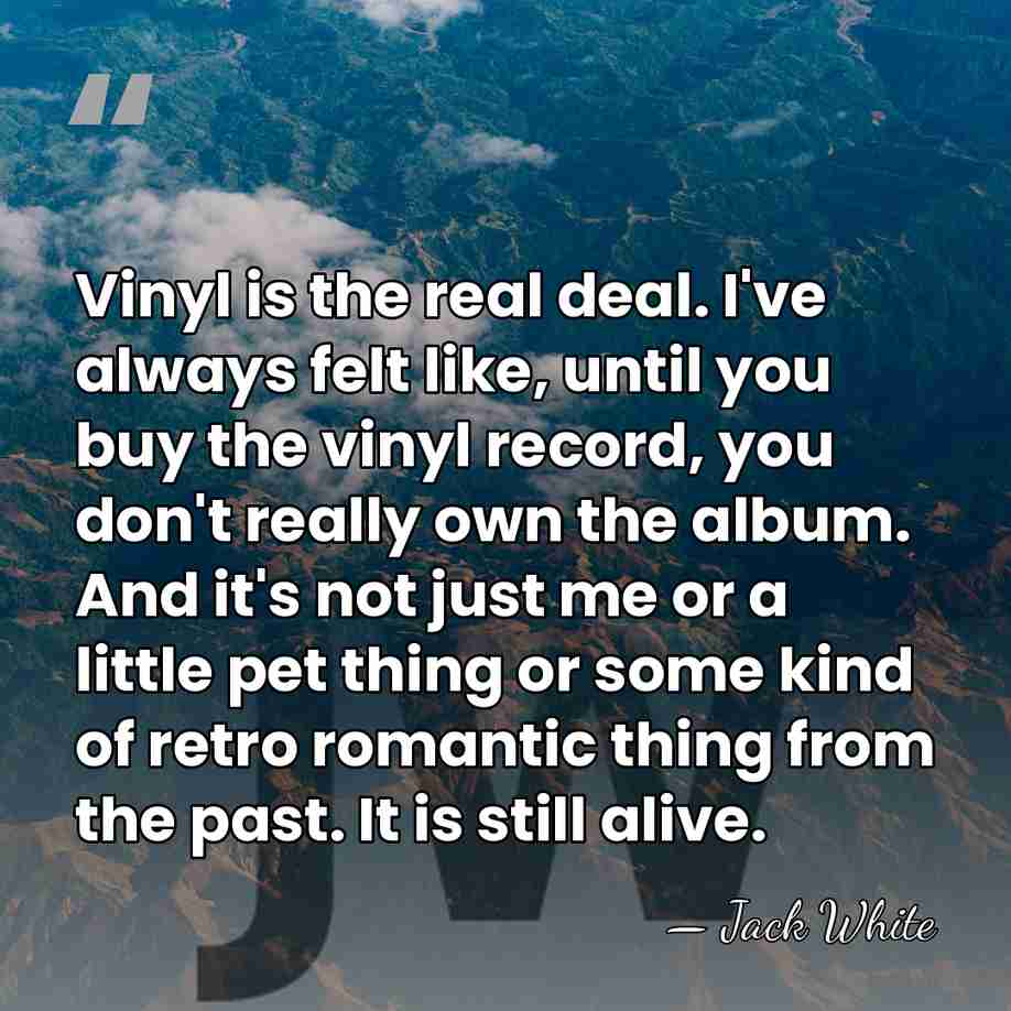 Vinyl is the real deal. I've always felt like, until you buy&hellip; - Jack White