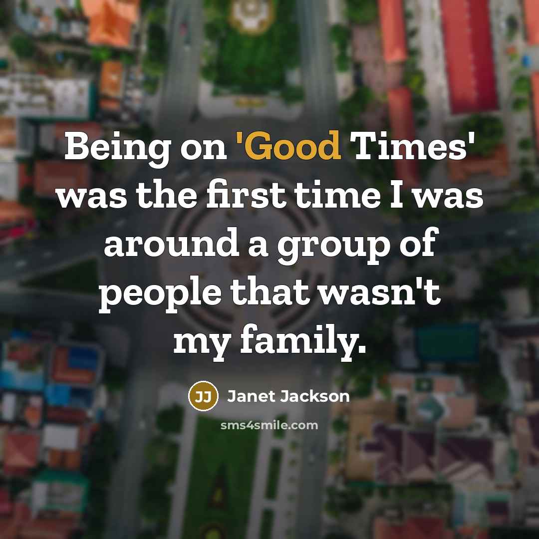 “Being on 'Good Times' was the first time I was…” quote by Janet Jackson