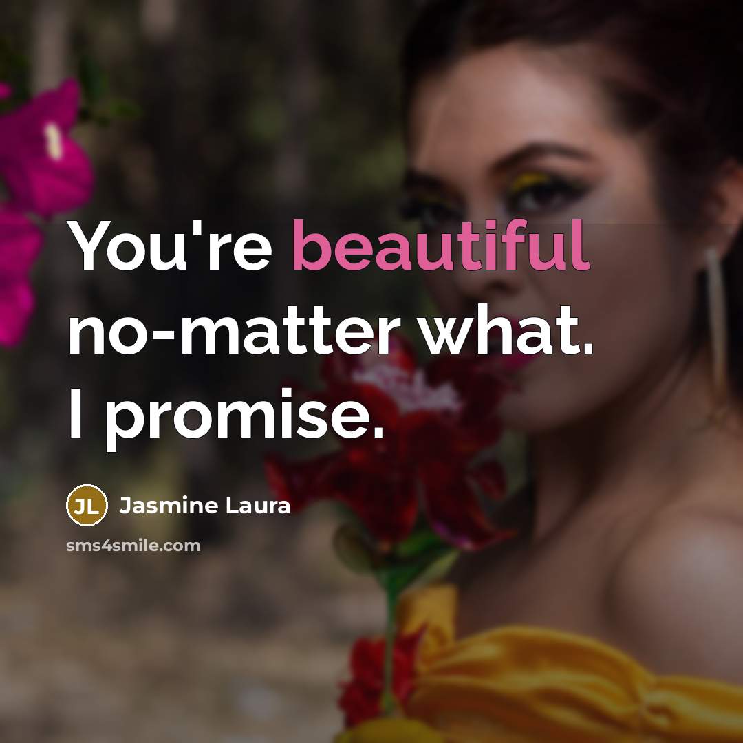 “You're beautiful no-matter what. I promise.…” quote by Jasmine Laura