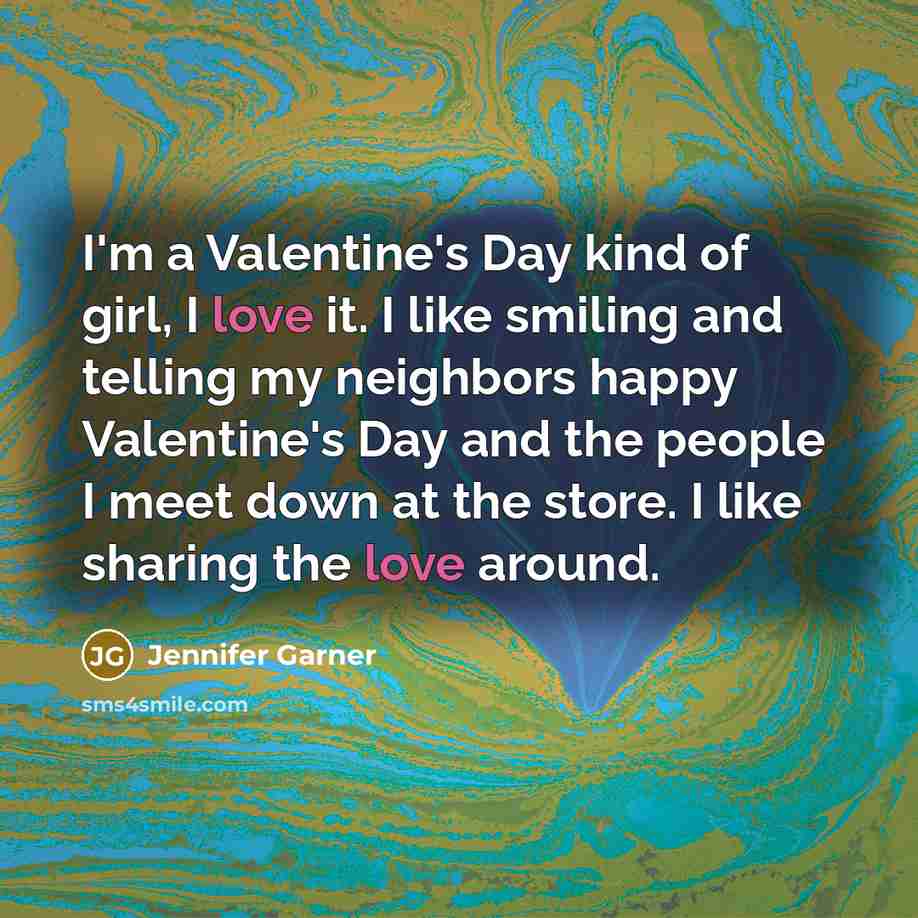 “I'm a Valentine's Day kind of girl, I love it.…” quote by Jennifer Garner