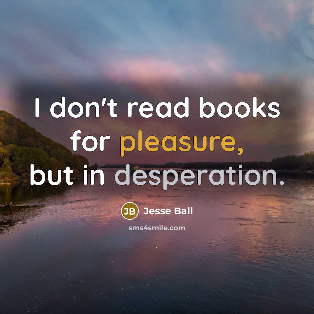 “I don't read books for pleasure, but in desperation.…” quote by Jesse Ball