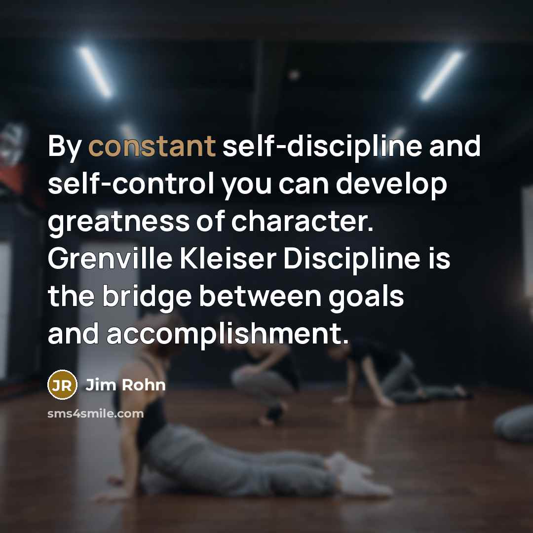 “By constant self-discipline and self-control you can develop greatness of…” quote by Jim Rohn
