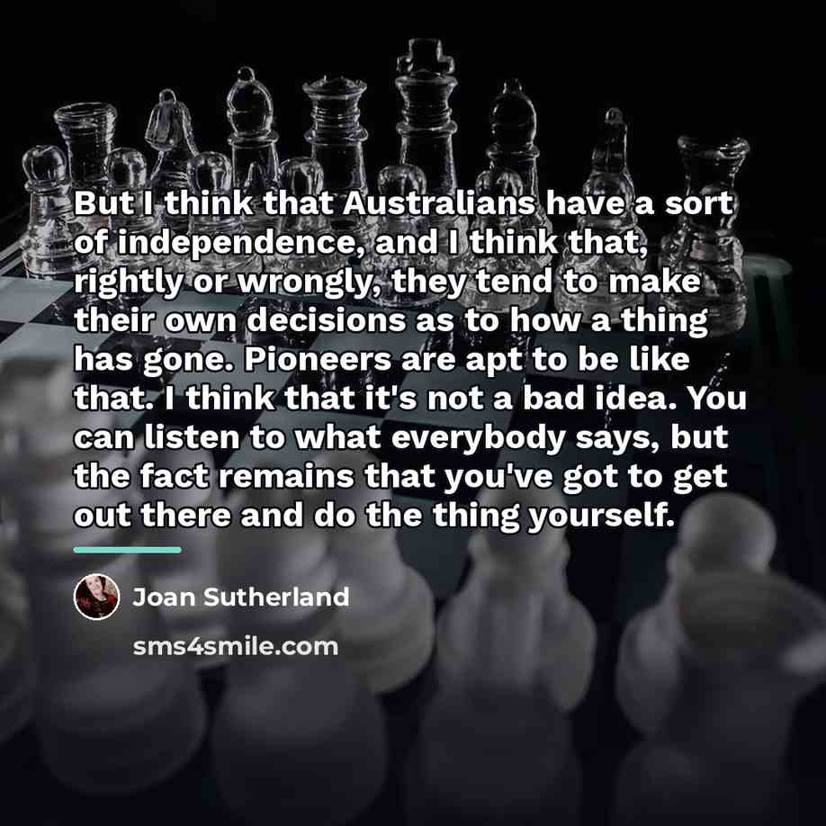 “But I think that Australians have a sort of independence,…” quote by Joan Sutherland