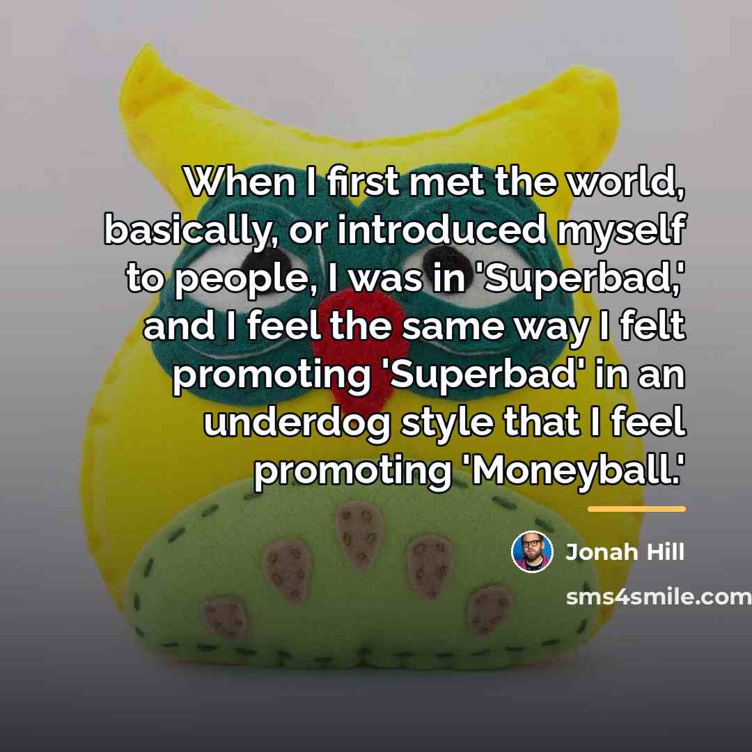 “When I first met the world, basically, or introduced myself…” quote by Jonah Hill