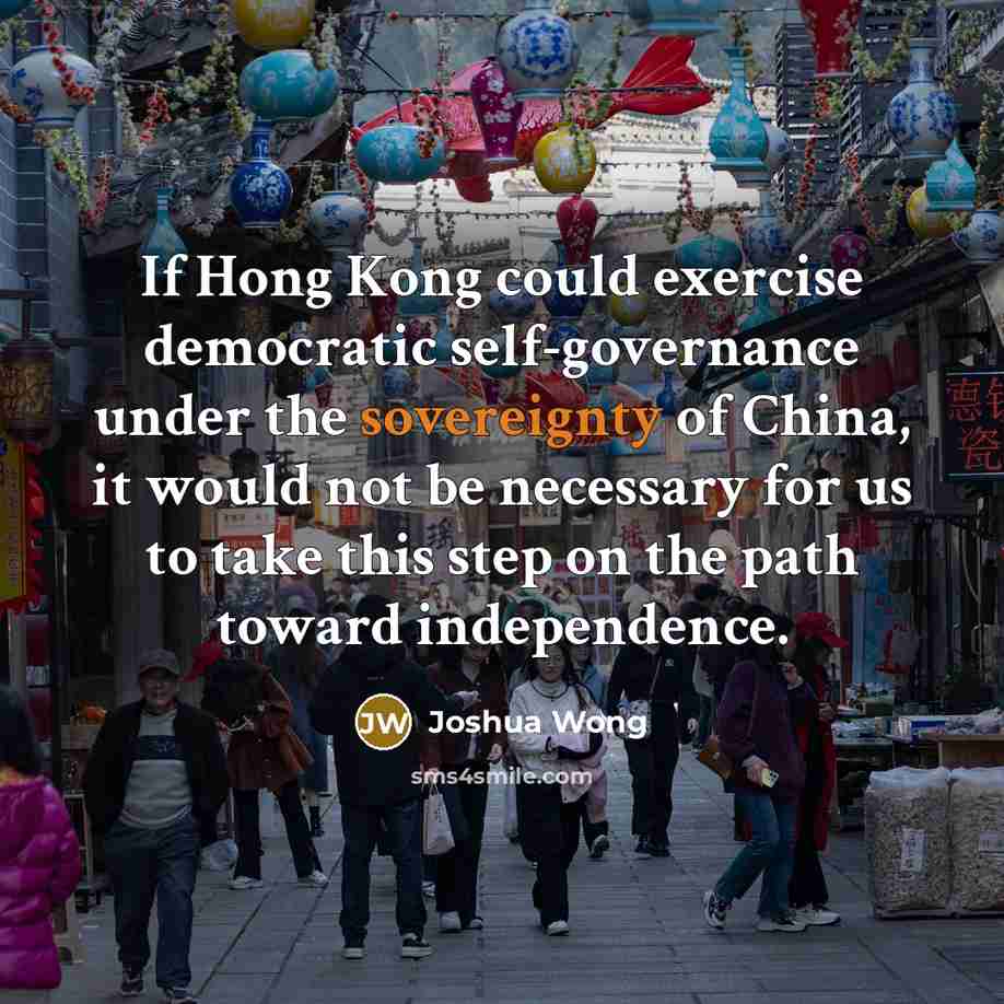 “If Hong Kong could exercise democratic self-governance under the sovereignty…” quote by Joshua Wong
