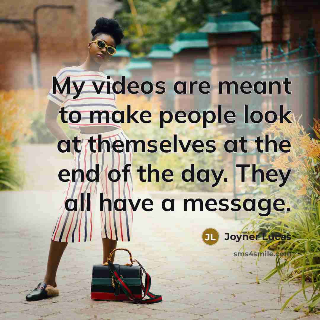 “My videos are meant to make people look at themselves…” quote by Joyner Lucas