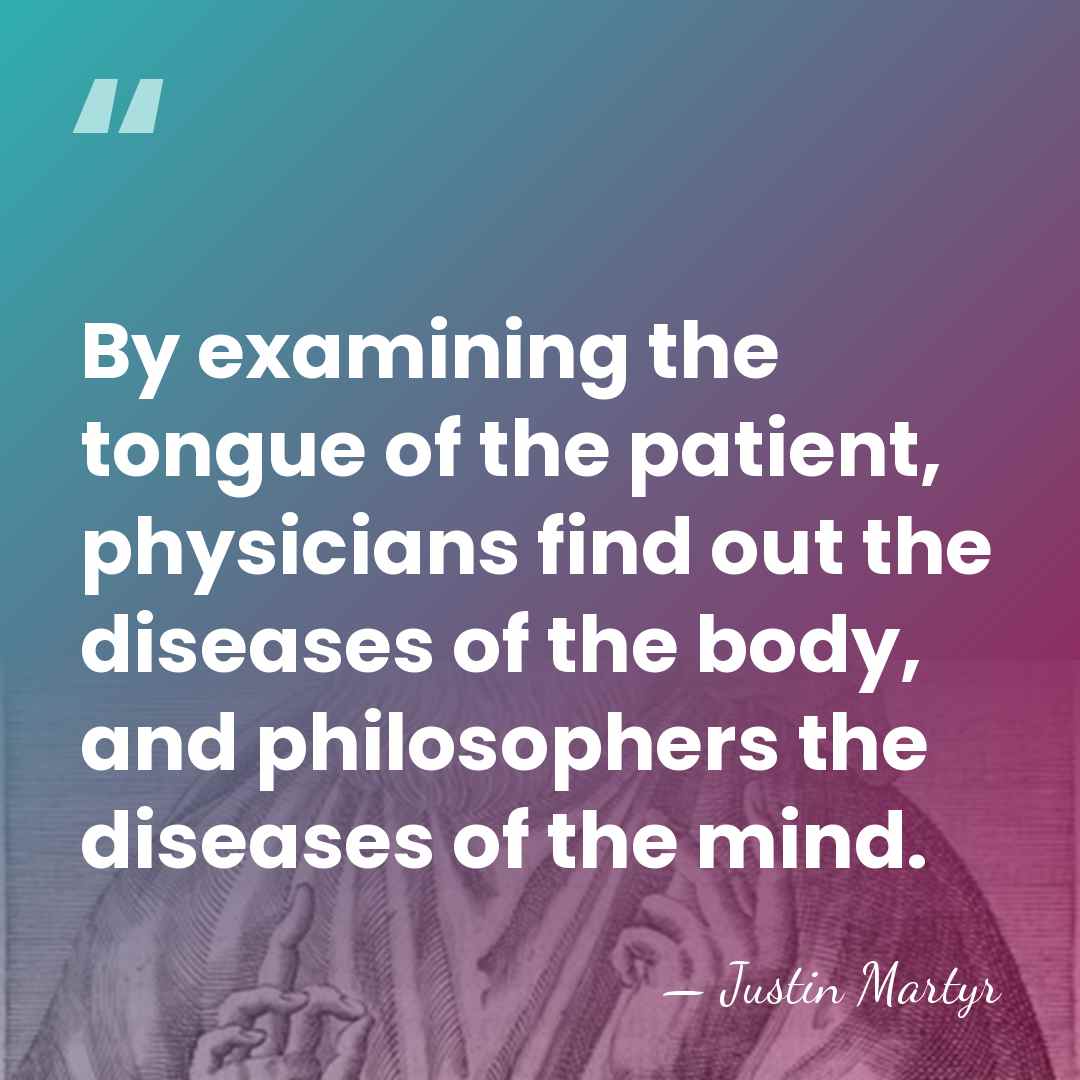 By examining the tongue of the patient, physicians find out the diseases&hellip; - Justin Martyr