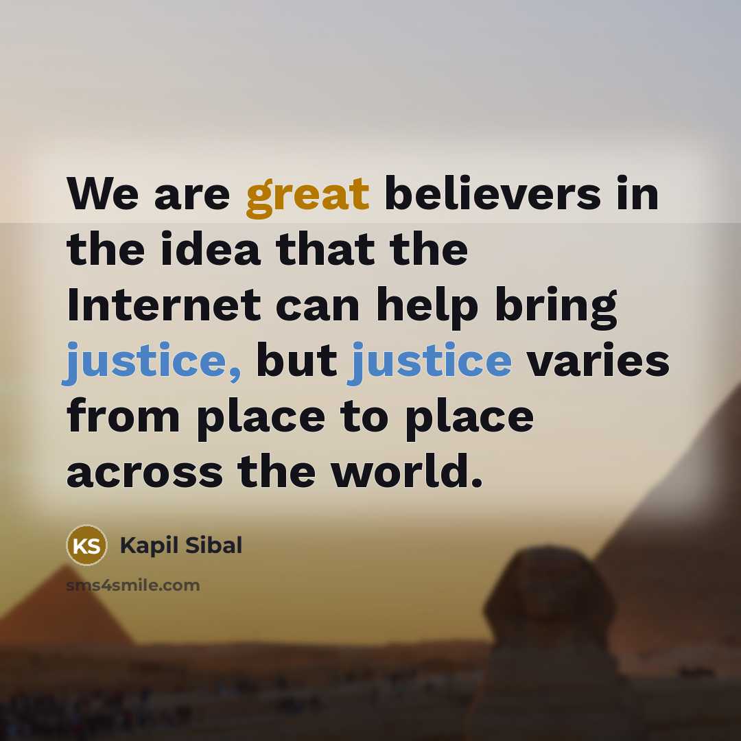 “We are great believers in the idea that the Internet…” quote by Kapil Sibal