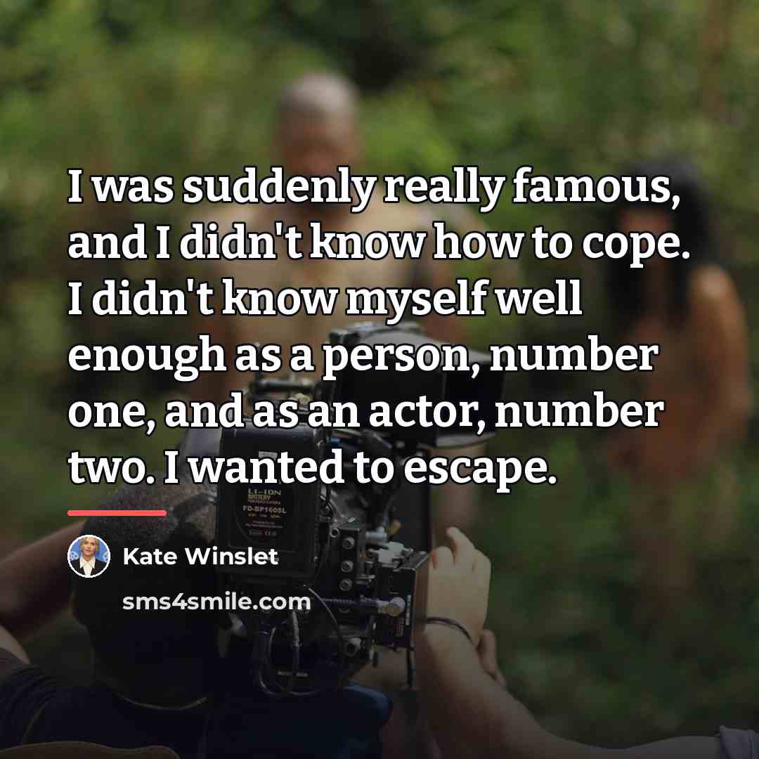 “I was suddenly really famous, and I didn't know how…” quote by Kate Winslet