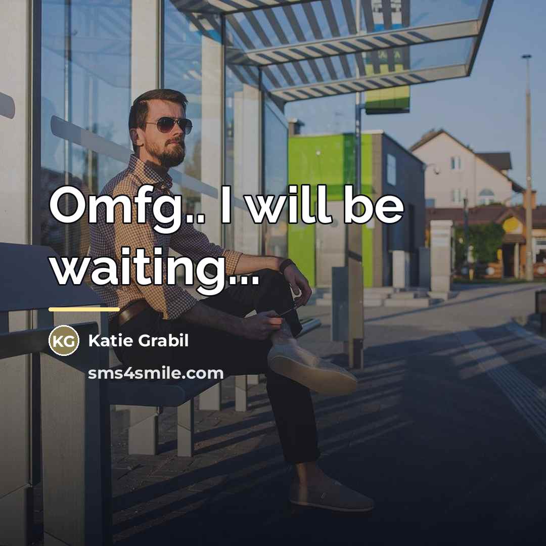 “Omfg.. I will be waiting...…” quote by Katie Grabil