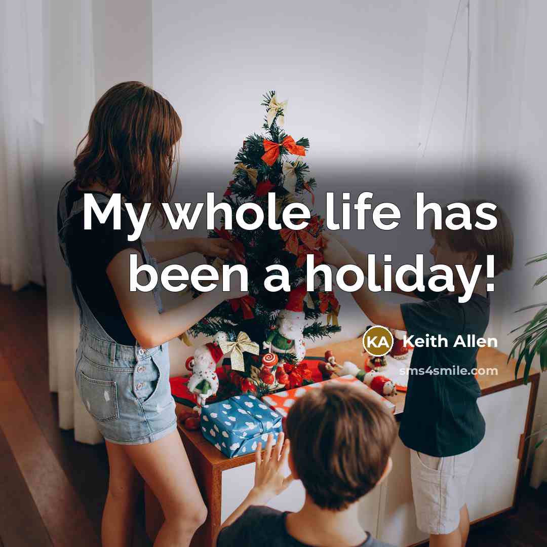 “My whole life has been a holiday!…” quote by Keith Allen
