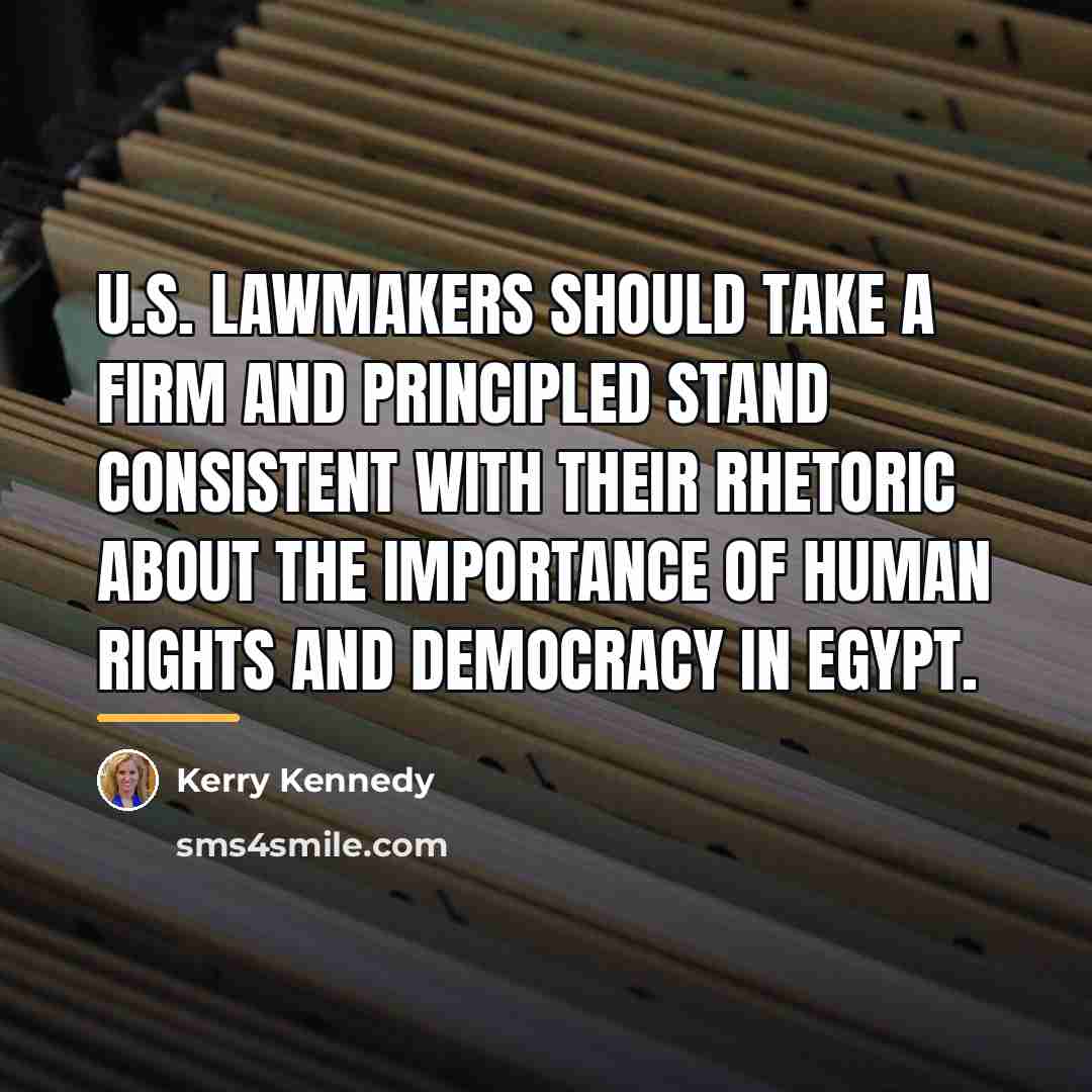 “U.S. lawmakers should take a firm and principled stand consistent…” quote by Kerry Kennedy
