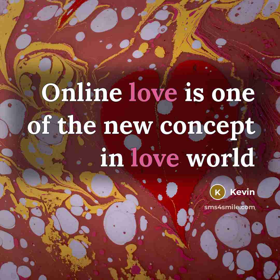 “Online love is one of the new concept in love…” quote by Kevin