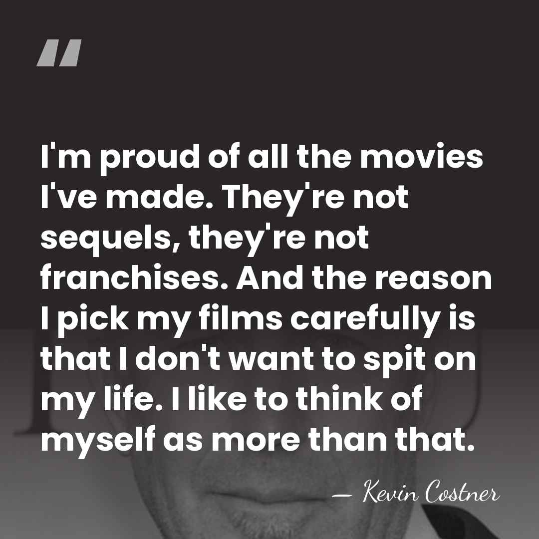 I'm proud of all the movies I've made. They're not sequels, they're&hellip; - Kevin Costner