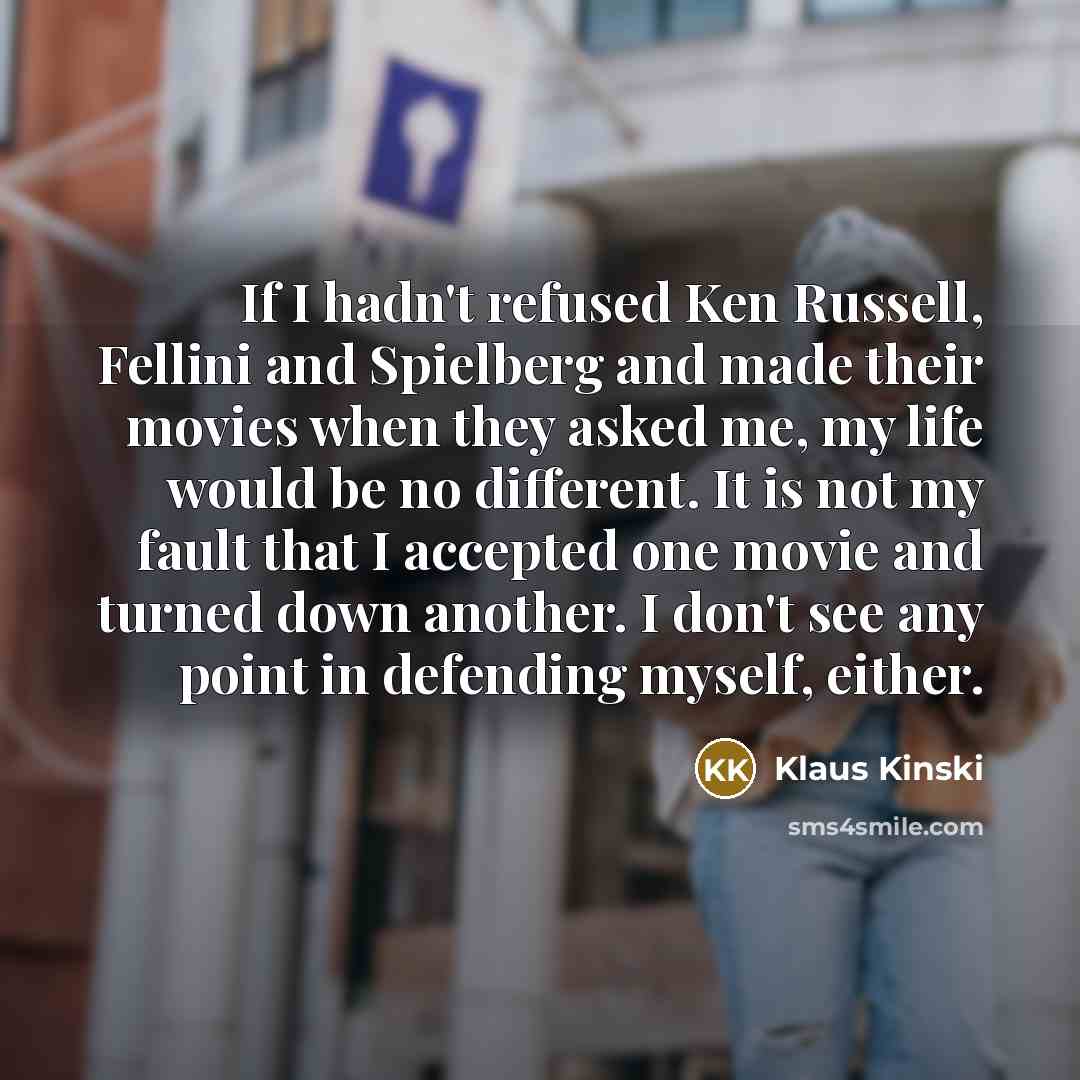“If I hadn't refused Ken Russell, Fellini and Spielberg and…” quote by Klaus Kinski
