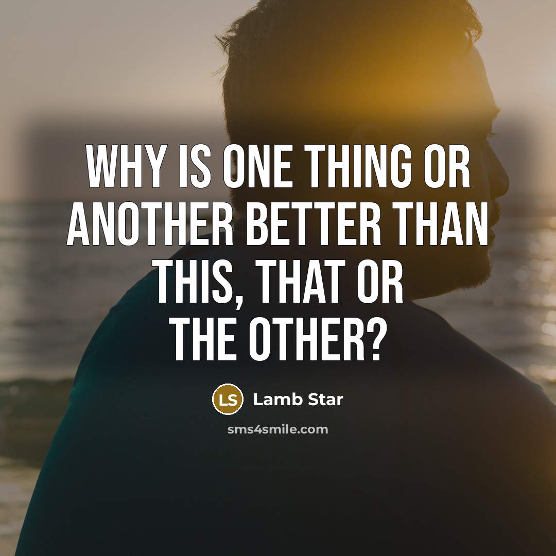 “Why is one thing or another better than this, that…” quote by Lamb Star