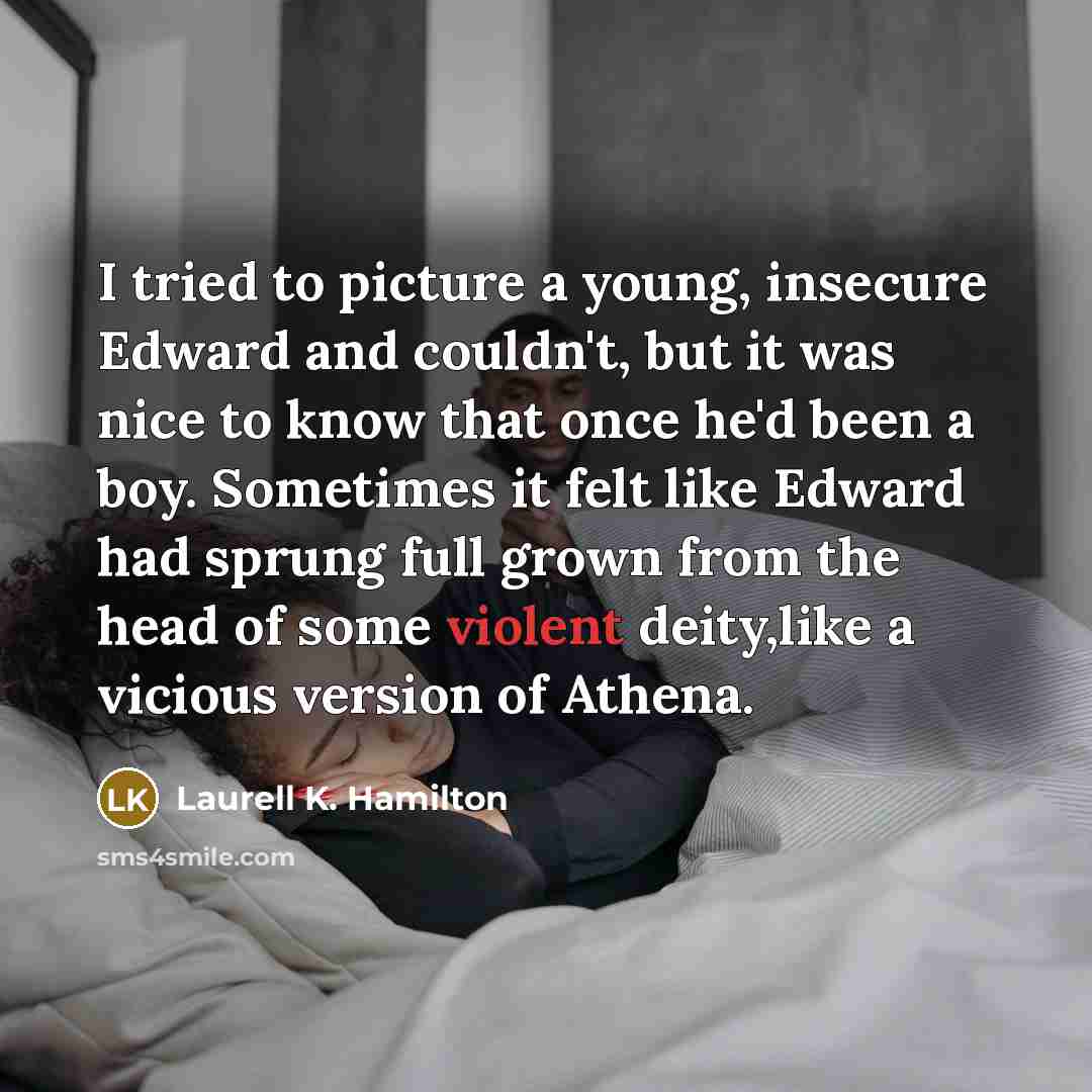 “I tried to picture a young, insecure Edward and couldn't,…” quote by Laurell K. Hamilton