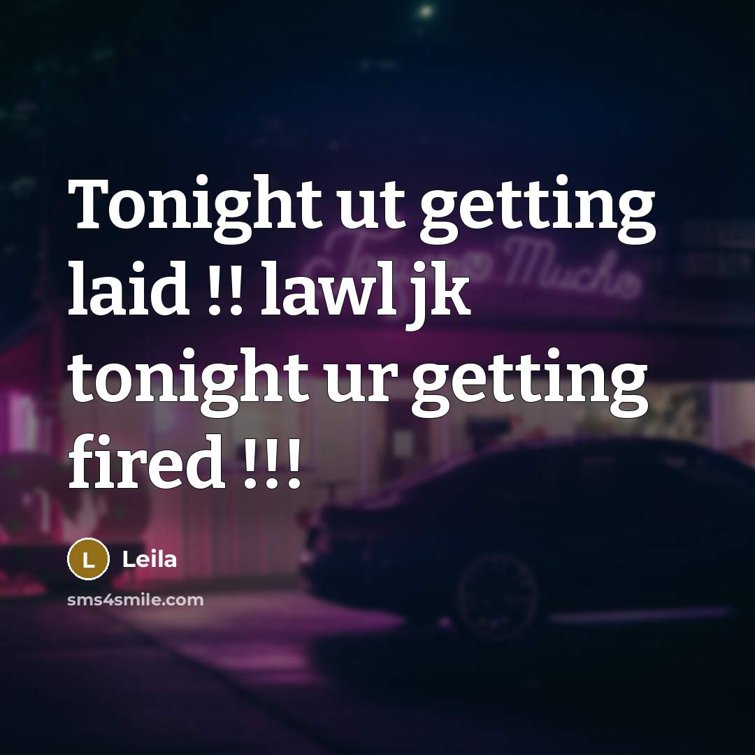“Tonight ut getting laid !! lawl jk tonight ur getting…” quote by Leila