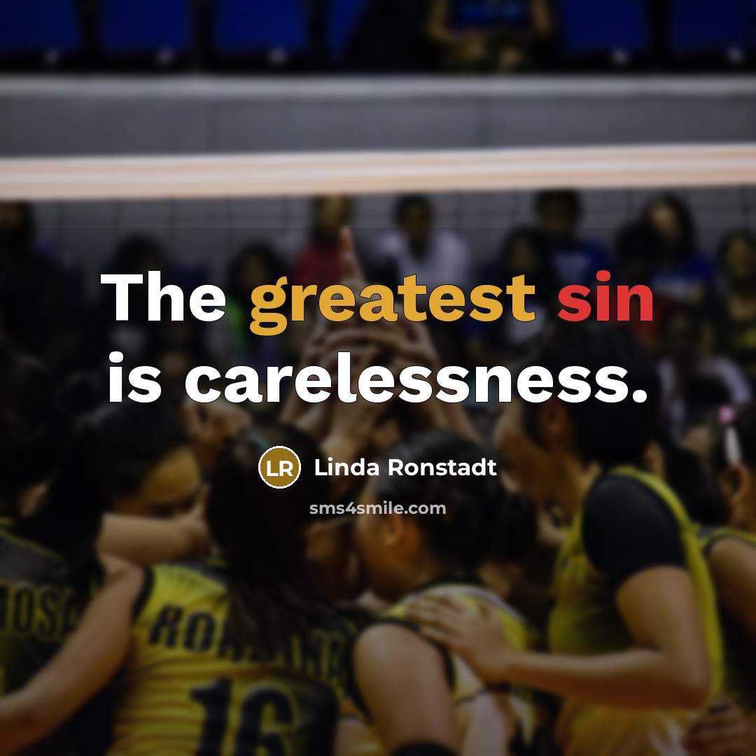 “The greatest sin is carelessness.…” quote by Linda Ronstadt