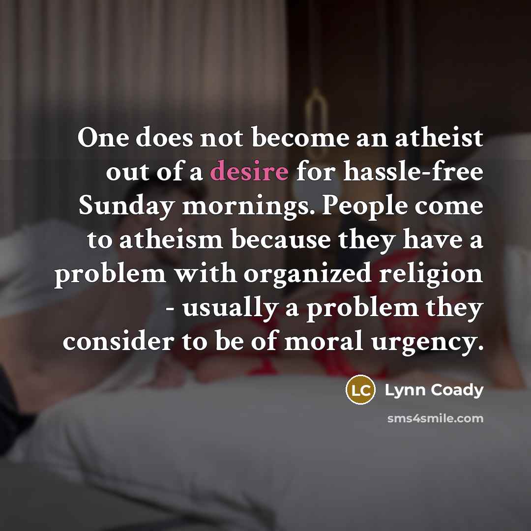 “One does not become an atheist out of a desire…” quote by Lynn Coady