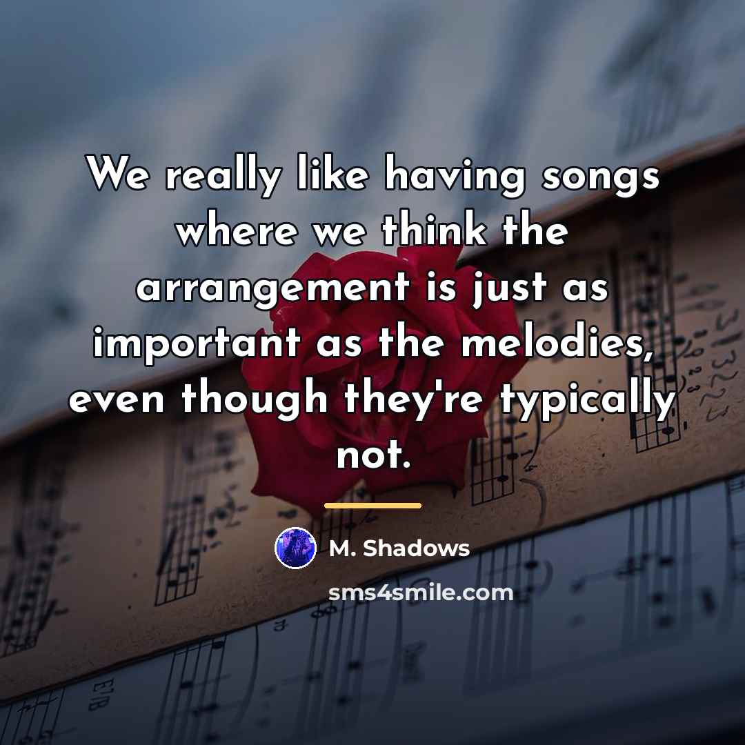“We really like having songs where we think the arrangement…” quote by M. Shadows