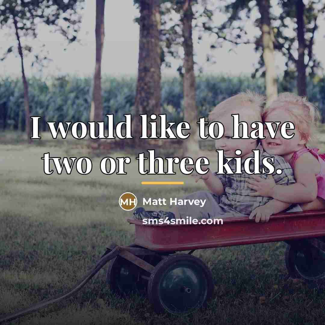 “I would like to have two or three kids.…” quote by Matt Harvey