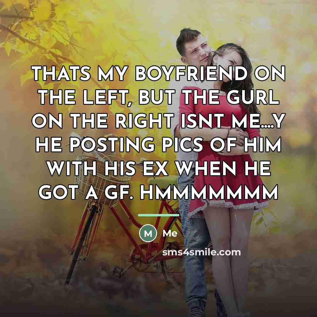 “THATS MY BOYFRIEND ON THE LEFT, BUT THE GURL ON…” quote by ME