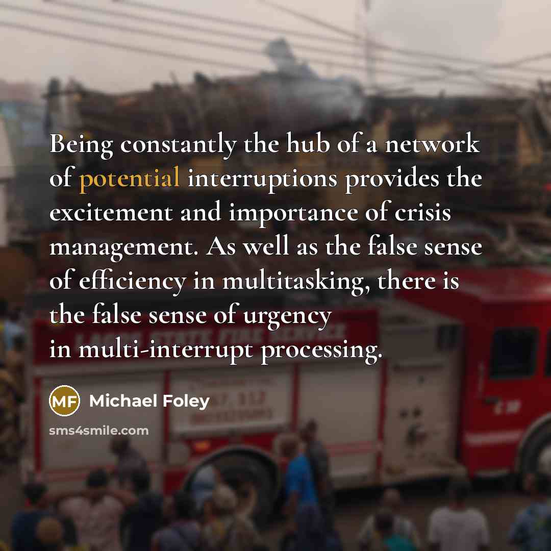 “Being constantly the hub of a network of potential interruptions…” quote by Michael Foley