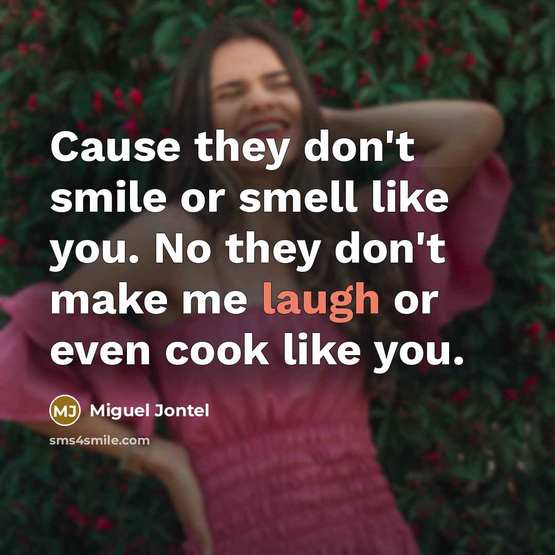 “Cause they don't smile or smell like you. No they…” quote by Miguel Jontel