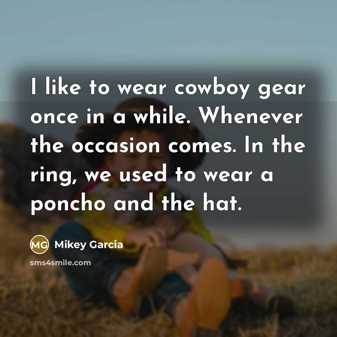 “I like to wear cowboy gear once in a while.…” quote by Mikey Garcia