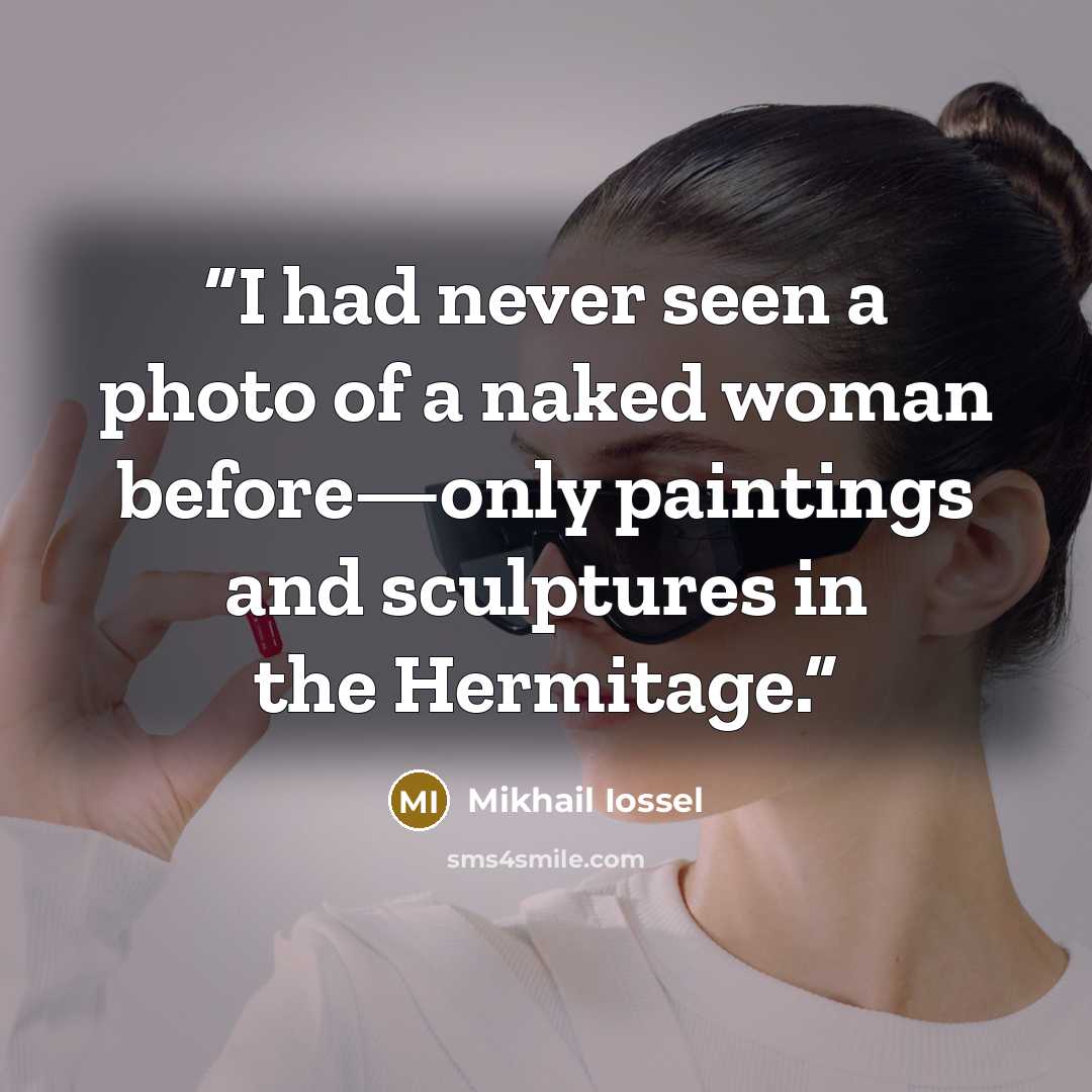 “I had never seen a photo of a naked woman before—only paintings and sculptures in the Hermitage.” quote by Mikhail Iossel
