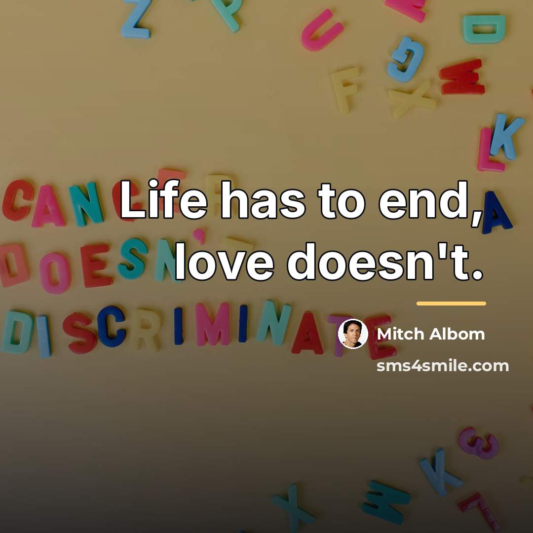 “Life has to end, love doesn't.…” quote by Mitch Albom