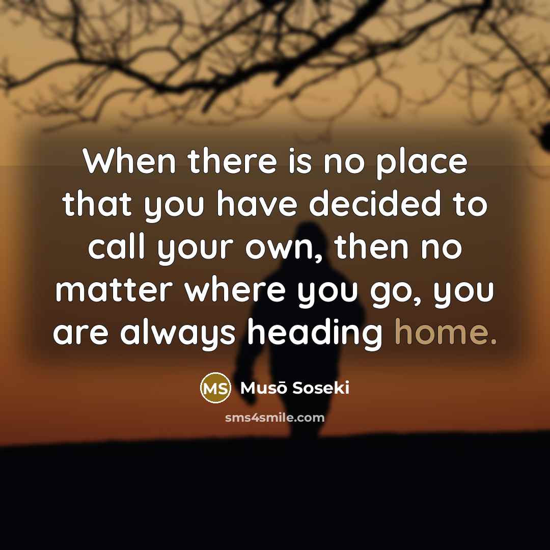 “When there is no place that you have decided to…” quote by Muso Soseki