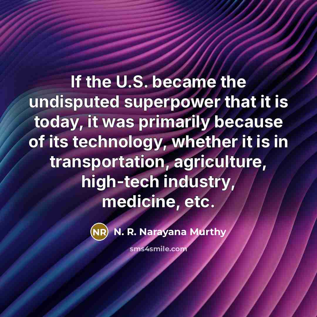 “If the U.S. became the undisputed superpower that it is…” quote by N. R. Narayana Murthy
