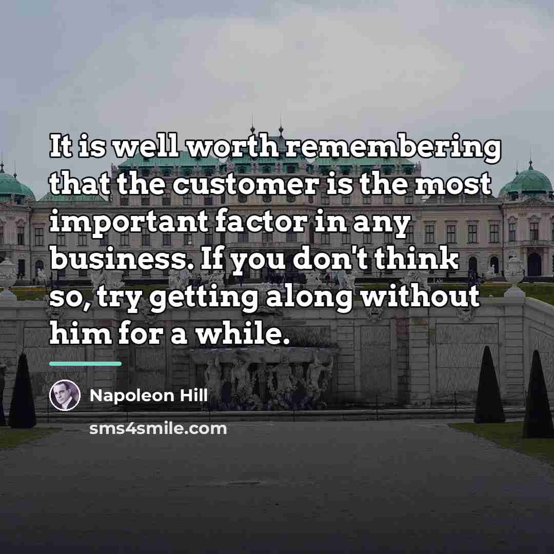 “It is well worth remembering that the customer is the…” quote by Napoleon Hill