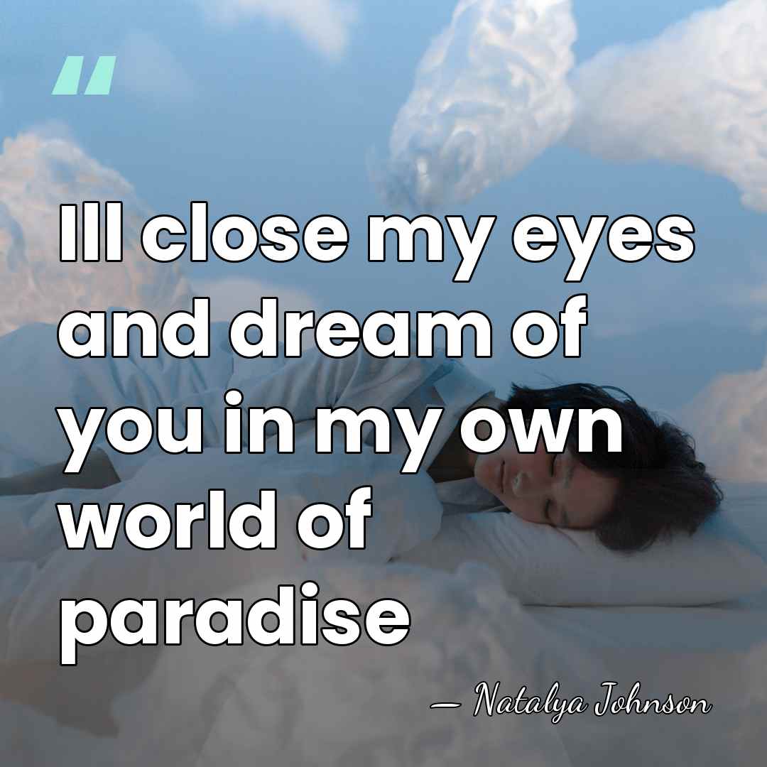 Ill close my eyes and dream of you in my own world&hellip; - Natalya Johnson