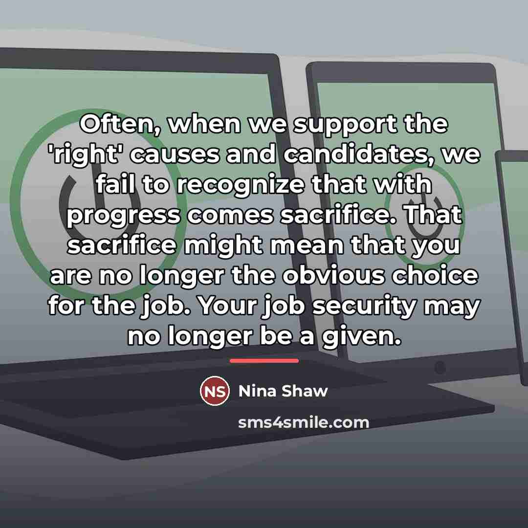 “Often, when we support the 'right' causes and candidates, we…” quote by Nina Shaw