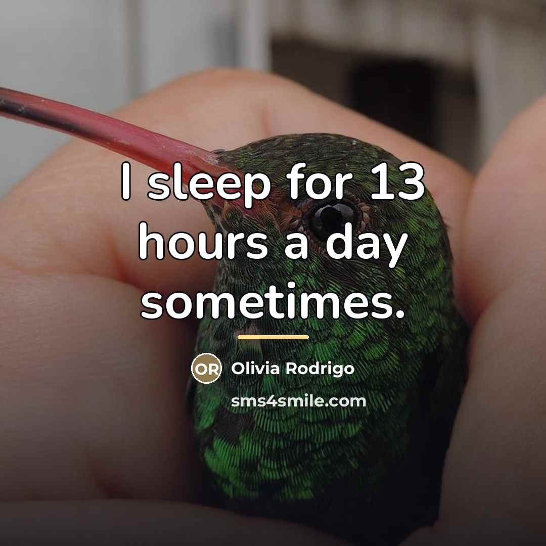 “I sleep for 13 hours a day sometimes.…” quote by Olivia Rodrigo