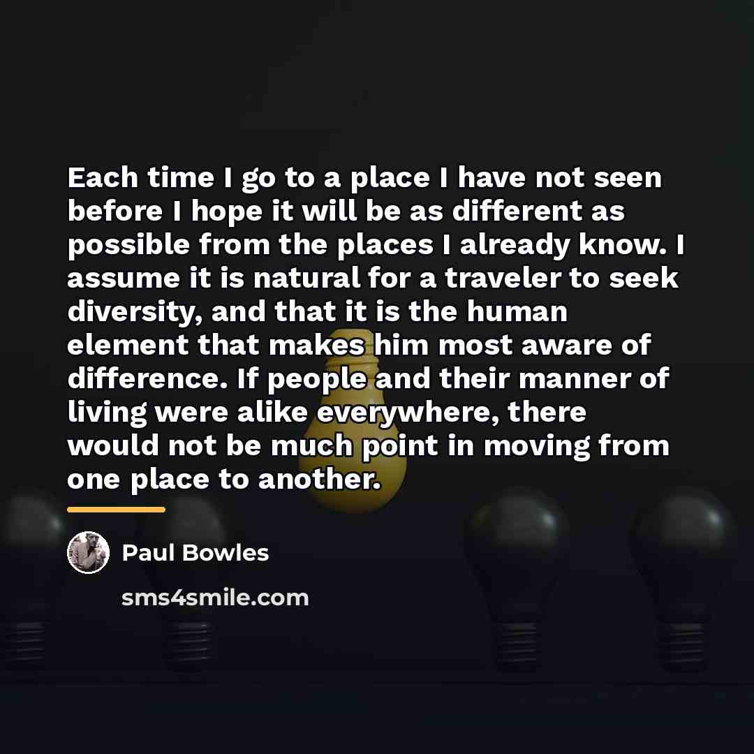 “Each time I go to a place I have not…” quote by Paul Bowles