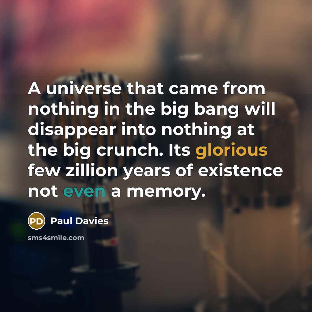 “A universe that came from nothing in the big bang…” quote by Paul Davies